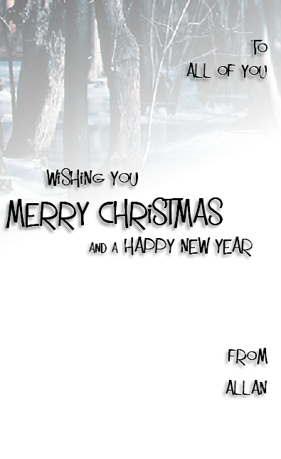 
To
All of You

 
    Wishing you
Merry Christmas
                and a Happy New Year



from
 Allan 

